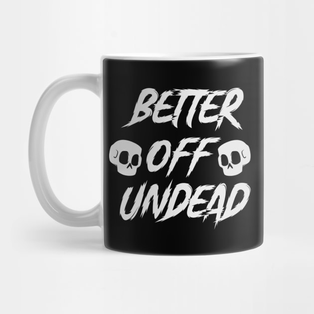 Better Off Undead Scary Spooky Halloween by Mellowdellow